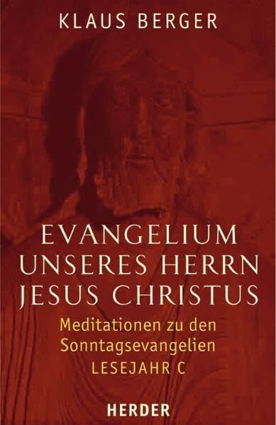 Evangelium unseres Herrn Jesus Christus: Meditationen zu den Sonntagsevangelien. Lesejahr C