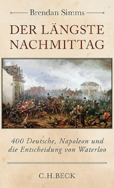 Der längste Nachmittag: 400 Deutsche, Napoleon und die Entscheidung von Waterloo (Edition der Carl Friedrich von Siemens Stiftung)
