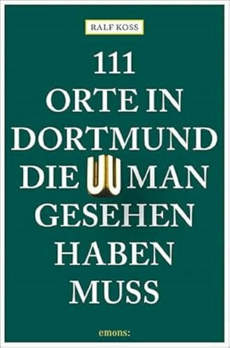111 Orte in Dortmund, die man gesehen haben muss: Reiseführer