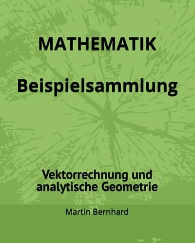 MATHEMATIK Beispielsammlung: Vektorrechnung und analytische Geometrie