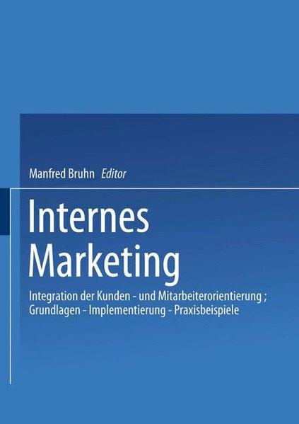 Internes Marketing: Integration der Kunden- und Mitarbeiterorientierung; Grundlagen ? Implementierun