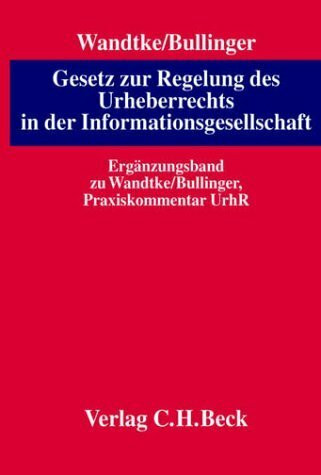 Praxiskommentar zum Urheberrecht Ergänzungsband: Gesetz zur Regelung des Urheberrechts in der Informationsgesellschaft: Rechtsstand: 20030913