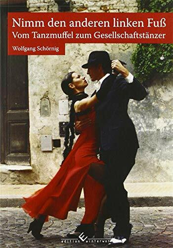 Nimm den anderen linken Fuß: Vom Tanzmuffel zum Gesellschaftstänzer