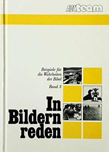 Beispiele für die Wahrheiten der Bibel zum Gebrauch in der Wortverkündigung und im persönlichen Zeugendienst des Christen, Bd. 3: In Bildern reden