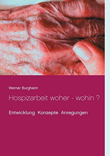 Hospizarbeit woher - wohin ?: Entwicklung Konzepte Anregungen