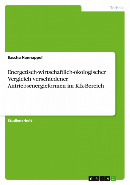 Energetisch-wirtschaftlich-ökologischer Vergleich verschiedener Antriebsenergieformen im Kfz-Bereich