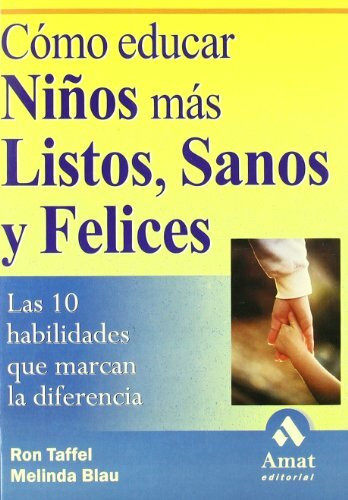 Cómo educar niños mas listos, sanos y felices : las 10 habilidades que marcan la diferencia