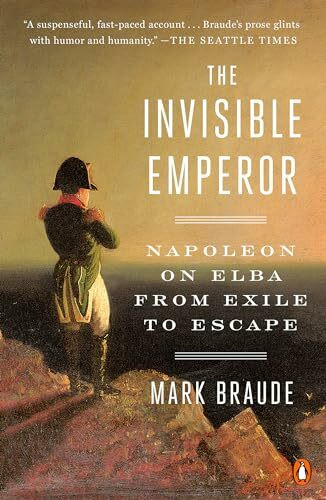 The Invisible Emperor: Napoleon on Elba from Exile to Escape