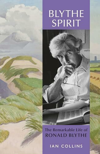 Blythe Spirit: The Remarkable Life of Ronald Blythe: SHORTLISTED FOR THE NEW ANGLE PRIZE 2025