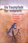Die Traumpfade der Indianerin. Sieben Schritte zu einem bewussten und spirituellen Leben
