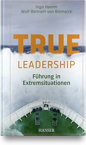 True Leadership: Führung in Extremsituationen