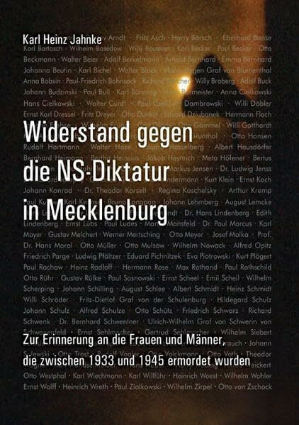 Widerstand gegen die NS-Diktatur in Mecklenburg: Zur Erinnerung an die Frauen und Männer, die zwischen 1933 und 1945 ermordet wurden (MV Wissenschaft)