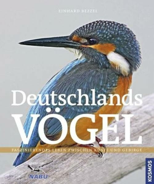 Deutschlands Vögel: Die Vögel unserer Heimat