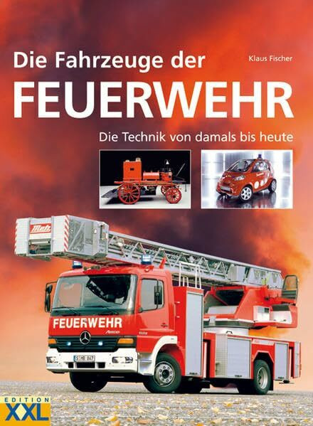 Die Fahrzeuge der Feuerwehr: Die Technik von damals bis heute
