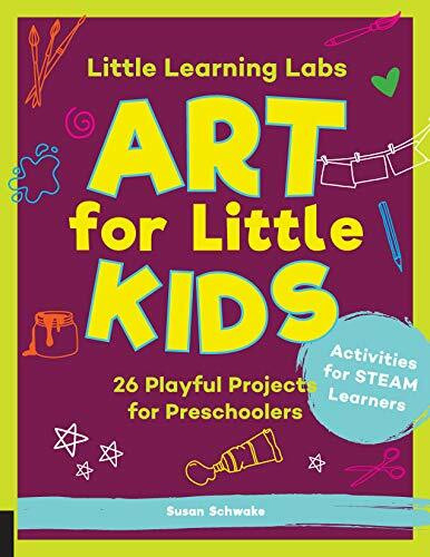 Little Learning Labs: Art for Little Kids, abridged paperback edition: 26 Playful Projects for Preschoolers; Activities for STEAM Learners (8)
