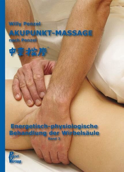 Akupunkt-Massage nach Penzel: Energetisch-physiologische Behandlung der Wirbelsäule