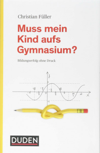 Muss mein Kind aufs Gymnasium?: Bildungserfolg ohne Druck