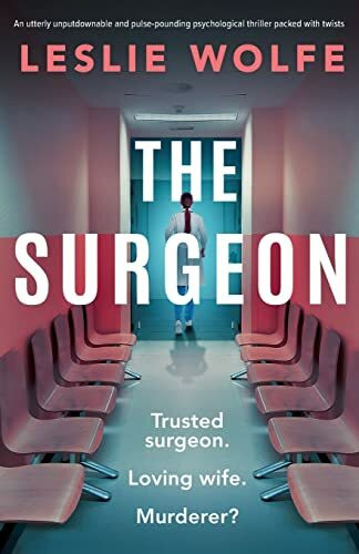 The Surgeon: An utterly unputdownable and pulse-pounding psychological thriller packed with twists