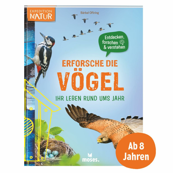moses. Erforsche die Vögel – Ihr Leben rund ums Jahr, Sachbuch über heimische Vögel mit Artenporträts, Vogelbeobachtung und Bastelprojekten, ... forschen & verstehen (Expedition Natur)
