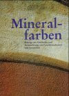 Mineralfarben: Beiträge zur Geschichte und Restaurierung von Fassadenmalereien und Anstrichen (Veröffentlichungen des Instituts für Denkmalpflege an der Eidgenössischen Technischen Hochschule Zürich)