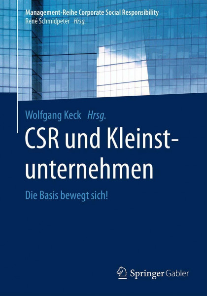 CSR und Kleinstunternehmen: Die Basis bewegt sich! (Management-Reihe Corporate Social Responsibility)