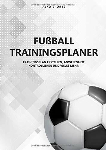 Fussball Trainingsplaner: Notizbuch für Fussballtrainer | Training strukturiert planen mit Taktiktafel, Spielfeldvorlagen und vieles mehr...