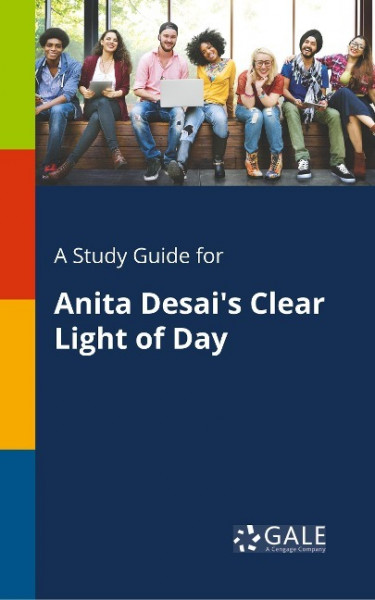 A Study Guide for Anita Desai's Clear Light of Day