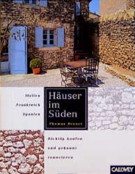 Häuser im Süden, Richtig kaufen - gekonnt renovieren: Italien - Frankreich - Spanien