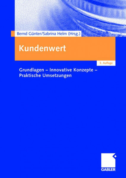 Kundenwert: Grundlagen - Innovative Konzepte - Praktische Umsetzungen