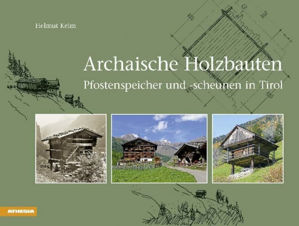 Archaische Holzbauten: Pfostenspeicher und -scheunen in Tirol