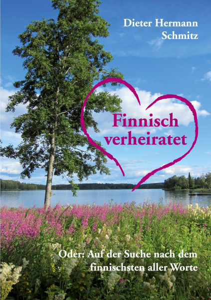 Finnisch verheiratet: Oder: Auf der Suche nach dem finnischsten aller Worte