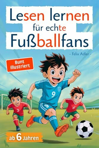Lesen lernen für echte Fußballfans: Erstlesebuch in bunter Silbenschrift für Kinder ab 6 Jahren - viele Geschichten, Rätsel, Steckbriefe und ... für Erstleser (Silbengeschichten 1. Klasse)