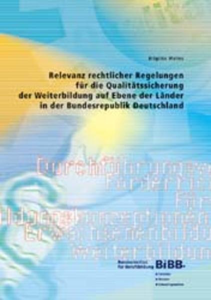 Relevanz rechtlicher Regelungen für die Qualitätssicherung der Weiterbildung auf Ebene der Länder in der Bundesrepublik Deutschland: Hrsg.: Bundesinst. f. Berufsbildung, BiBB