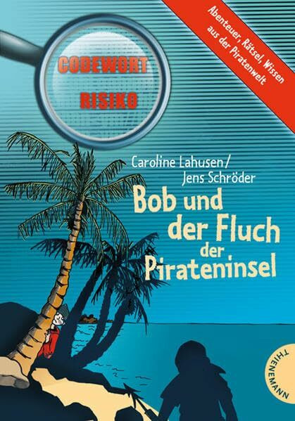Bob und der Fluch der Pirateninsel: Abenteuer, Rätsel, Wissen aus der Piratenwelt (Codewort Risiko)