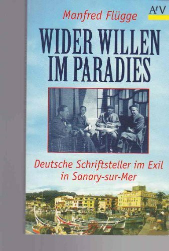 Wider Willen im Paradies: Deutsche Schriftsteller im Exil in Sanary-sur-Mer (Aufbau Taschenbücher)