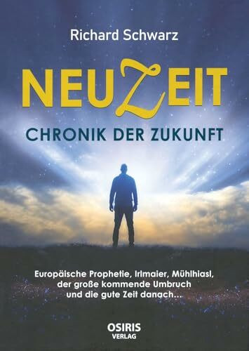 NEUZEIT - Chronik der Zukunft: Europäische Prophetie, Irlmaier, Mühlhiasl , der große kommende Umbruch und die gute Zeit danach…