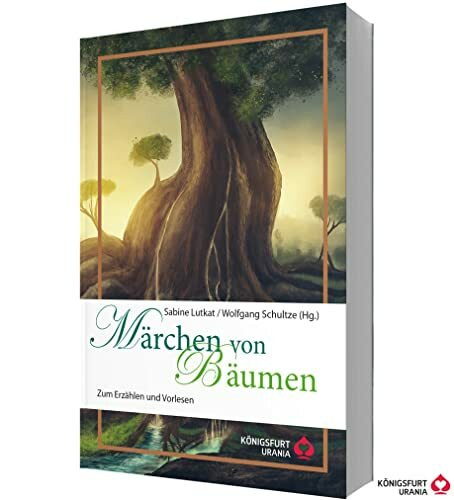 Märchen von Bäumen: Zum Erzählen und Vorlesen (Volksmärchen für Erwachsene und Kinder): Zum Erzählen und Vorlesen