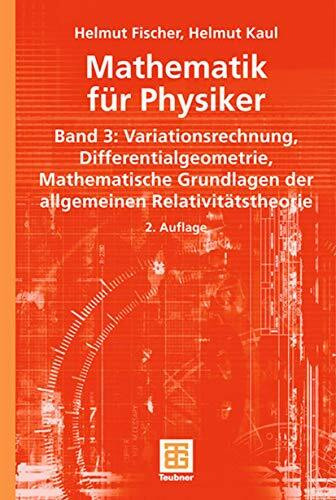 Mathematik für Physiker: Band 3: Variationsrechnung - Differentialgeometrie - Mathematische Grundlagen der allgemeinen Relativitätstheorie (Teubner Studienbücher Mathematik)