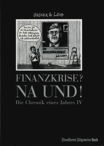 Finanzkrise? Na und! Chronik eines Jahres 4: Chronik eines Jahres IV (Greser & Lenz: Chronik eines Jahres)