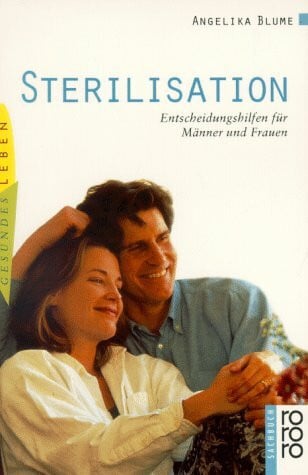 Sterilisation: Entscheidungshilfen für Männer und Frauen (rororo sachbuch - gesundes leben)