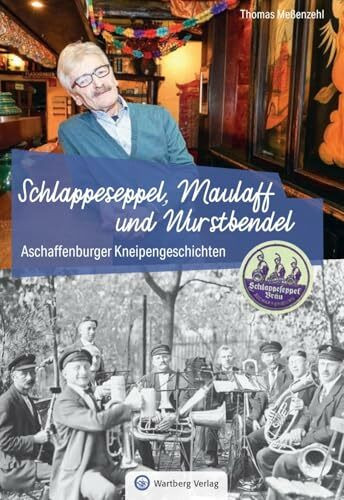 Aschaffenburger Kneipengeschichten: Schlappeseppel, Maulaff und Wurstbendel