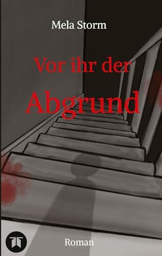 Vor ihr der Abgrund - Psychothriller, Verlust, Schuld, Angst, Moral: Die Verzweiflung einer Mutter, die nicht aufgibt daran zu glauben, dass ihre Tochter noch lebt.