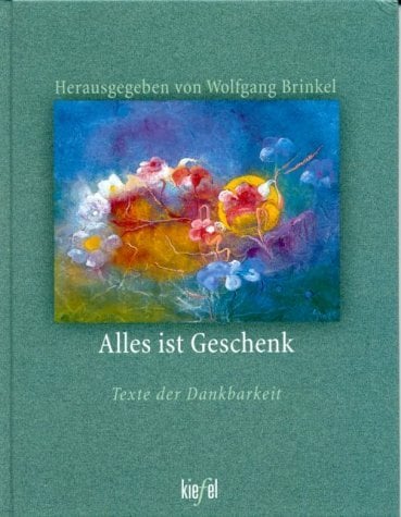 Alles ist Geschenk Alles ist Geschenk
