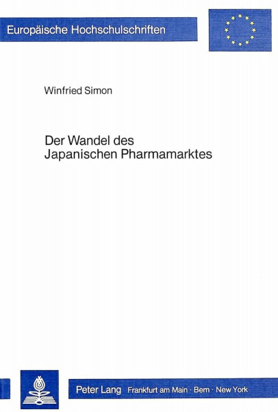 Der Wandel des japanischen Pharmamarktes: Eine sozial-ökonomische Studie (Europäische Hochschulschriften / European University Studies / Publications ... / Série 5: Sciences économiques, Band 451)