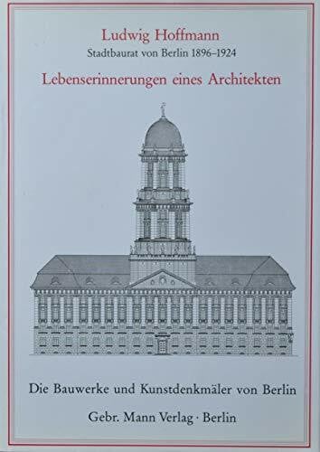Ludwig Hoffmann (Stadtbaurat von Berlin 1896-1924). Lebenserinnerungen eines Architekten: Stadtbaurat von Berlin 1894-1924. Vorw. v. Julius Posener