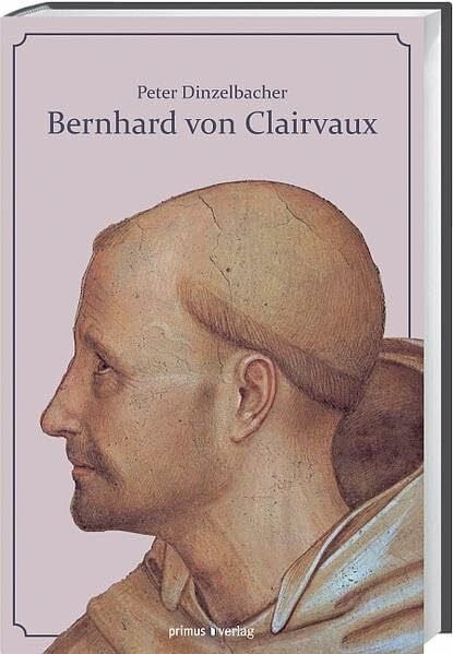 Bernhard von Clairvaux: Leben und Werk des berühmten Zisterziensers