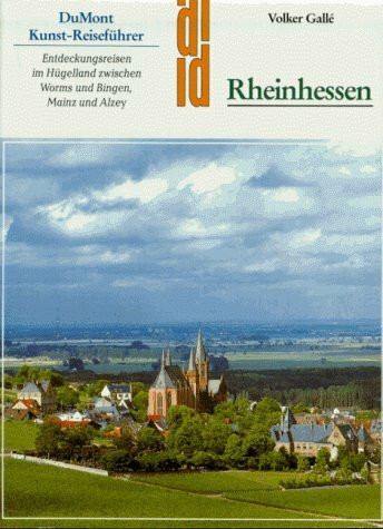 Rheinhessen: Entdeckungsreisen im Hügelland zwischen Bingen und Worms, Mainz und Alzey (DUMONT Kunst-Reiseführer)