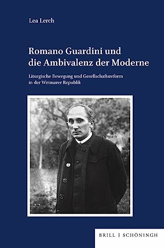 Romano Guardini und die Ambivalenz der Moderne: Liturgische Bewegung und Gesellschaftsreform in der Weimarer Republik (Veröffentlichungen der Kommission für Zeitgeschichte, Reihe B: Forschungen)