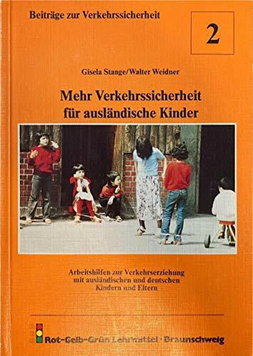 Mehr Verkehrssicherheit für ausländische Kinder. Arbeitshilfen zur Verkehrserziehung mit ausländischen und deutschen Kindern und Eltern