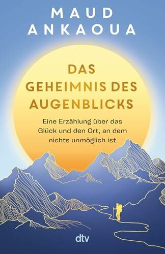 Das Geheimnis des Augenblicks: Eine Erzählung über das Glück und den Ort, an dem nichts unmöglich ist | | Der Nr.-1-Bestseller aus Frankreich